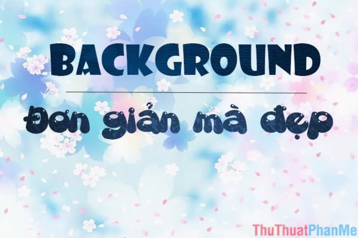 Tổng hợp 100+ ảnh background tinh tế đẹp mê mẩn mọi ánh nhìn