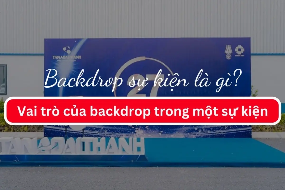 Tổng hợp 15 mẫu backdrop sự kiện đẹp ấn tượng nhất 2026