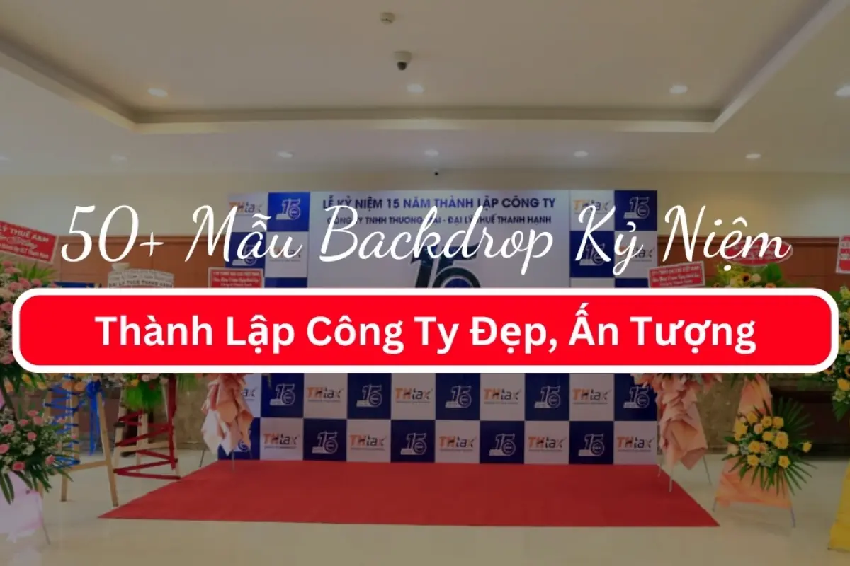 Tổng hợp mẫu backdrop lễ kỷ niệm thành lập công ty ấn tượng