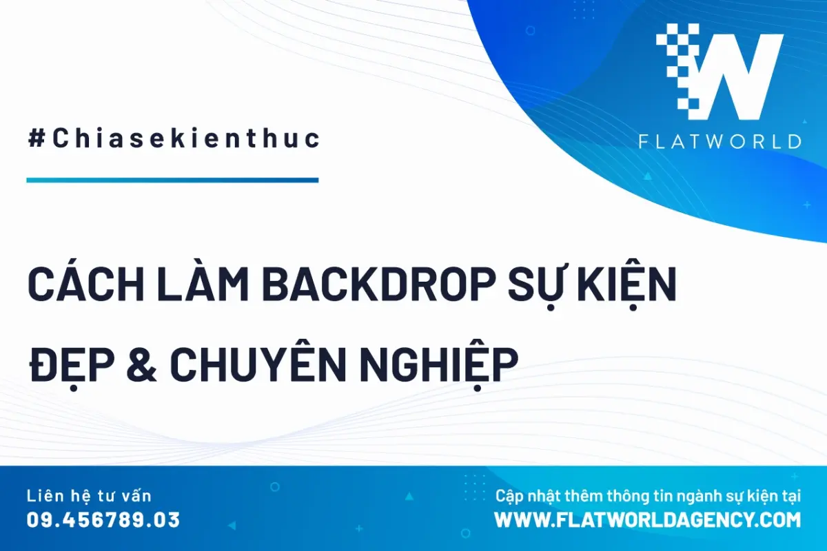 Tổng hợp ý tưởng thiết kế backdrop sự kiện đẹp ấn tượng 2026