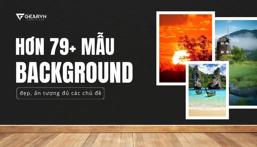 Hơn 79+ mẫu background đẹp ấn tượng đủ các chủ đề