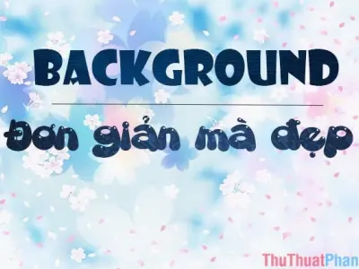Tổng hợp 100+ ảnh background tinh tế đẹp mê mẩn mọi ánh nhìn